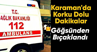 Karaman'da korku dolu dakikalar