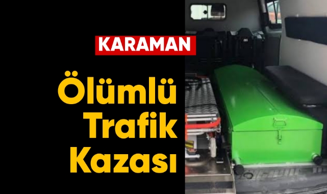 Karaman'da ölümlü trafik kazası