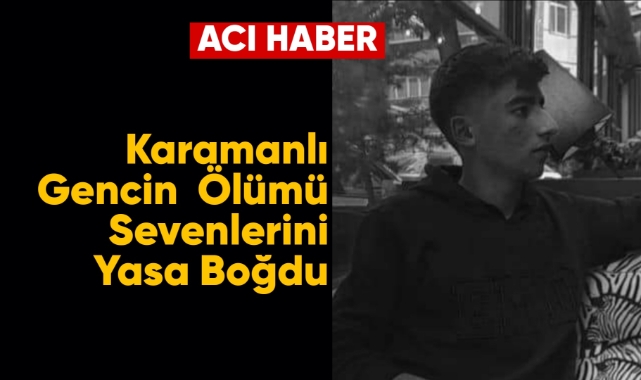Karamanlı genç kazada hayatını kaybetti