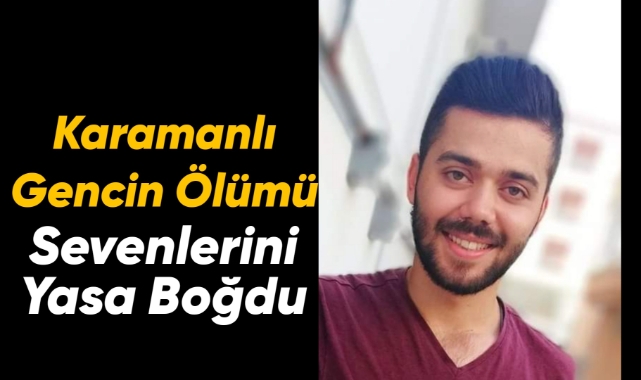 Karamanlı gencin ölümü sevenlerini yasa boğdu