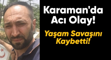 Talih Aksoy yaşam savaşını kaybetti