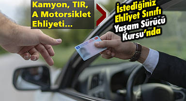 İstediğiniz Tüm Ehliyet Sınıfları Yaşam Sürücü Kursu'nda