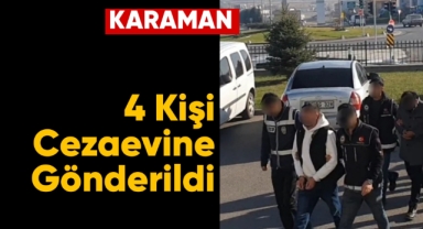 Karaman'da 4 kişi cezaevine gönderildi
