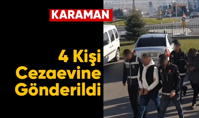 Karaman'da 4 kişi cezaevine gönderildi