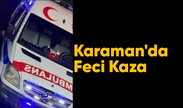 Karaman'da feci kaza