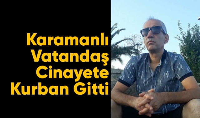 Karamanlı vatandaş cinayete kurban gitti