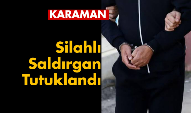 Karaman'da silahlı saldırgan tutuklandı