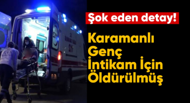 Karamanlı genç intikama kurban gitmiş