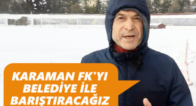 Akgün: Karaman Fk'yı Belediye İle Barıştıracağız