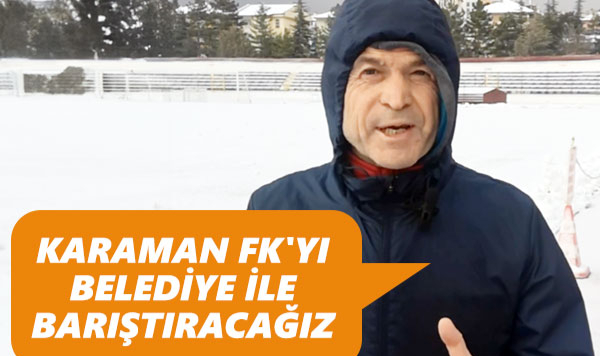 Akgün: Karaman Fk'yı Belediye İle Barıştıracağız