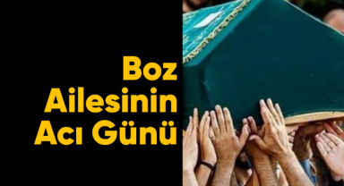 Boz ailesinin acı günü
