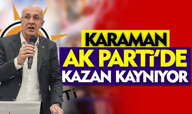 Karaman Ak Parti'de Kazan Kaynıyor