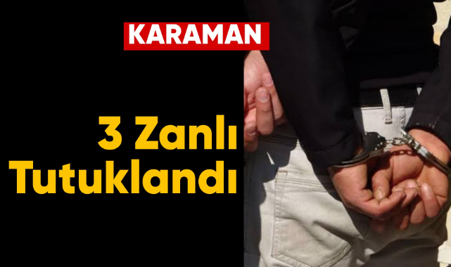 Karaman'da 3 zanlı tutuklandı