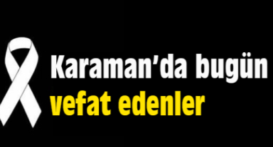 Karaman'da Bugün Aramızdan Ayrılanlar