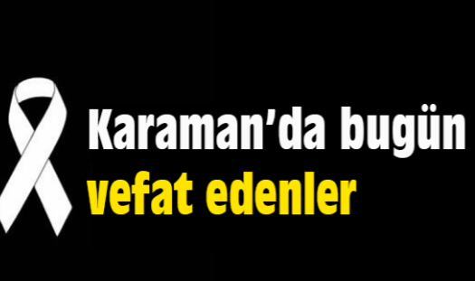 Karaman'da Bugün Aramızdan Ayrılanlar