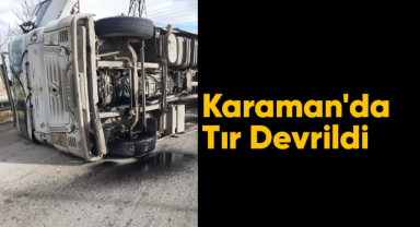 Karaman'da tır devrildi: 1 yaralı