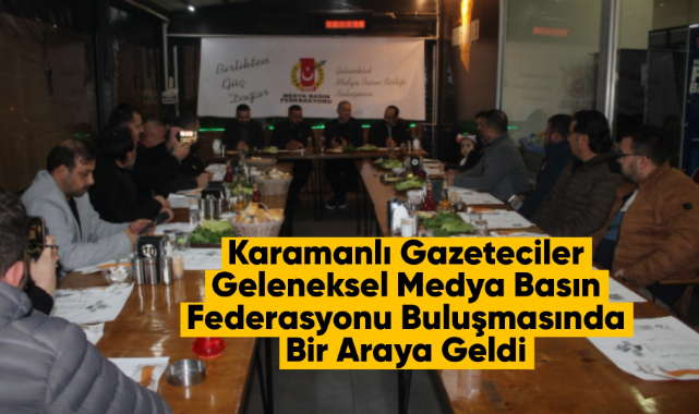 Karamanlı Gazeteciler Geleneksel Medya Basın Federasyonu Buluşmasında Bir Araya Geldi