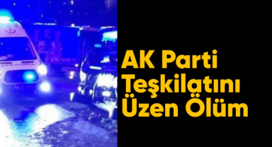 AK Parti teşkilatını üzen ölüm