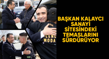 Başkan Kalaycı sanayi sitesindeki temaslarını sürdürüyor