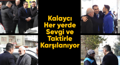 Kalaycı her yerde sevgi ve taktirle karşılanıyor
