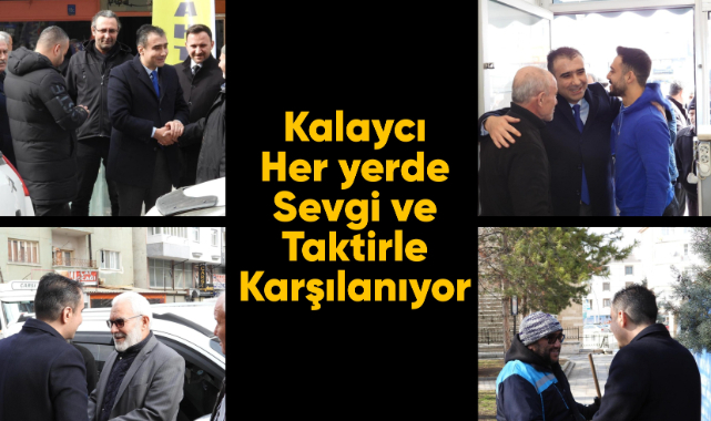 Kalaycı her yerde sevgi ve taktirle karşılanıyor