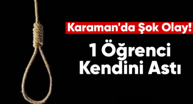 Karaman'da bir öğrenci kendini astı