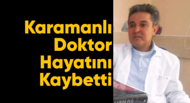 Karamanlı doktor hayatını kaybetti