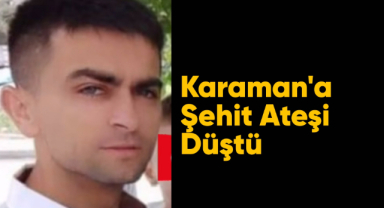 Şehidin var Karaman!