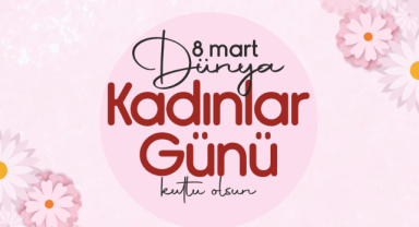 Belediye Başkanı Savaş Kalaycı'nın 8 Mart Kadınlar Günü Mesajı