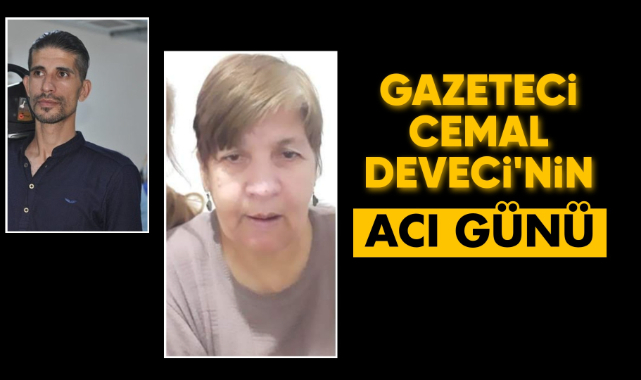 Cemal Deveci'nin acı günü