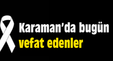 Karaman'da Bugün Aramızdan Ayrılanlar