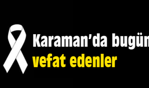 Karaman'da Bugün Aramızdan Ayrılanlar