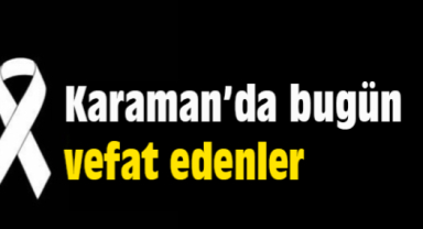 Karaman'da Bugün Aramızdan Ayrılanlar