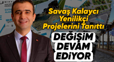 Savaş Kalaycı Hayal Değil, Gerçek Projelerle geliyor