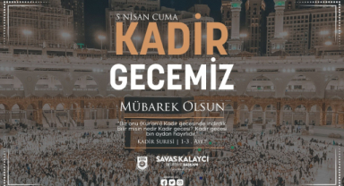 Belediye Başkanı Savaş Kalaycı’nın Kadir Gecesi Mesajı