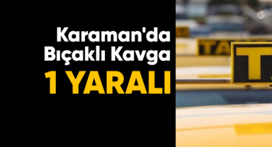 Karaman'da bıçaklı kavga 1 yaralı