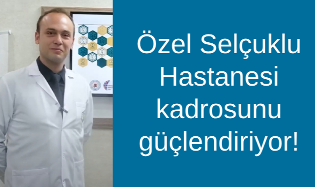 Özel Selçuklu Hastanesi kadrosunu güçlendiriyor!