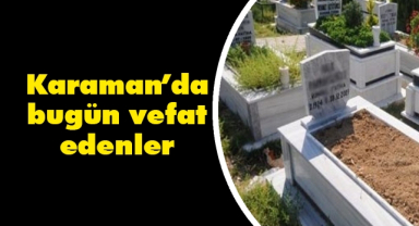 Karaman'da Bugün Aramızdan Ayrılanlar