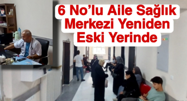 6 No’lu Aile Sağlık Merkezi yeniden eski yerinde hizmet veriyor