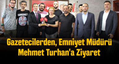 Gazeteciler Emniyet Müdürü Turhan'ı ziyaret etti