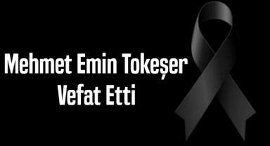 Mehmet Emin Tokeşer vefat etti
