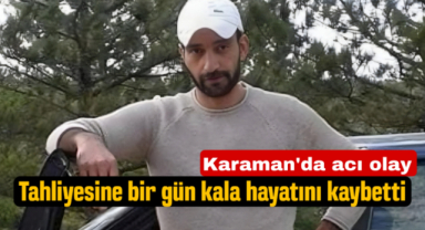 Tahliyesine bir gün kalan mahkum hayatını kaybetti