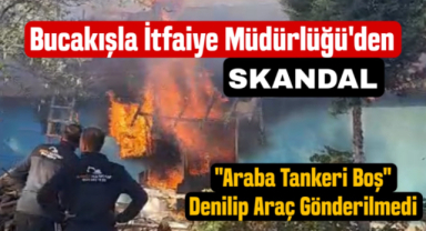Bucakışla İtfaiye Müdürlüğün'den skandal