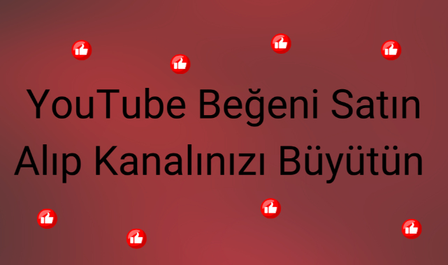 YouTube Beğeni Satın Alıp Kanalınızı Büyütün