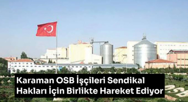 Karaman OSB İşçileri Sendikal Hakları İçin Birlikte Hareket Ediyor