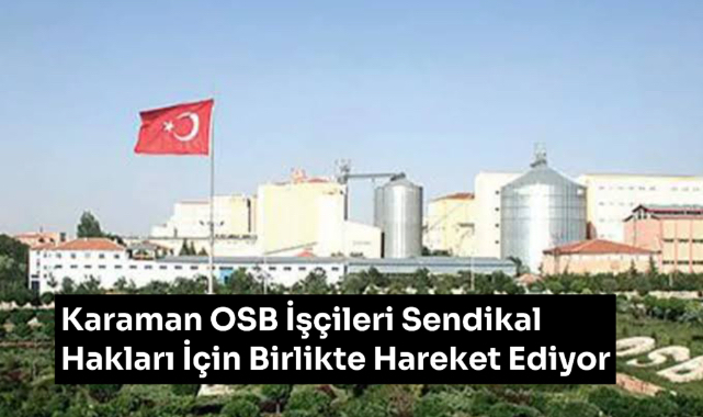 Karaman OSB İşçileri Sendikal Hakları İçin Birlikte Hareket Ediyor