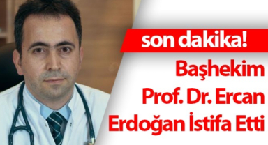 Başhekim Ercan Erdoğan istifa etti