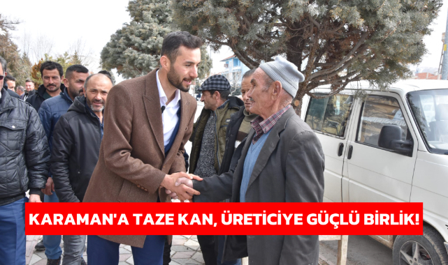 KARAMAN'A TAZE KAN, ÜRETİCİYE GÜÇLÜ BİRLİK!