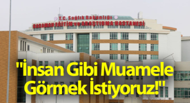Karaman Eğitim ve Araştırma Hastanesinde Vatandaşlar Hizmetten Memnun Değil