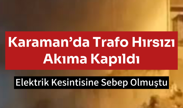 Karaman OSB’de Trafoya Giren Şahıs Elektrik Akımına Kapıldı